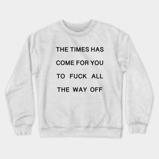 THE TIME HAS COME Crewneck Sweatshirt